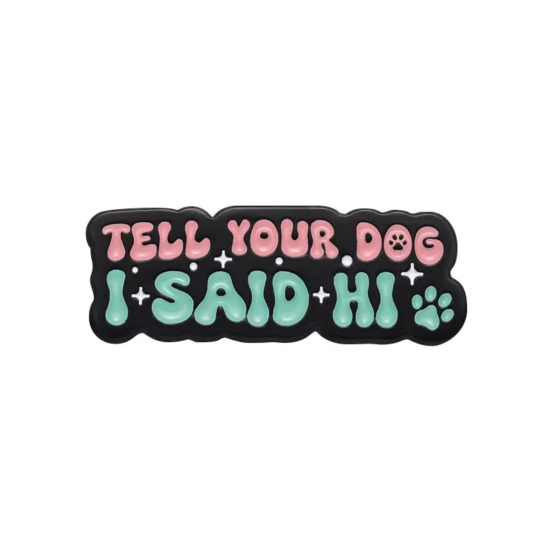 Tell Tour Dog I Said Hi Enamel Pins Sasily Distracted By Dogs Custom Brooches Lapel Badges Jewelry Gift For Pet Enthusiasts